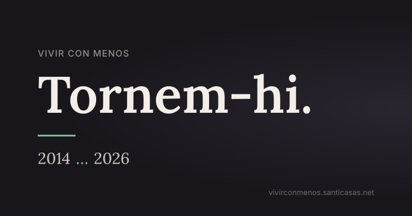 Tornem-hi. Vivir con menos, 2014 … 2026